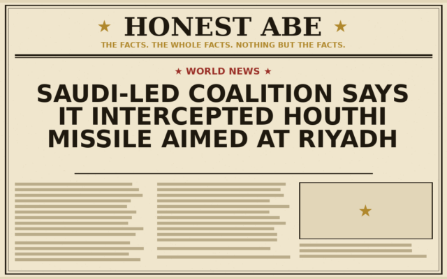 Saudi-Led Coalition Says It Intercepted Houthi Missile Aimed at Riyadh