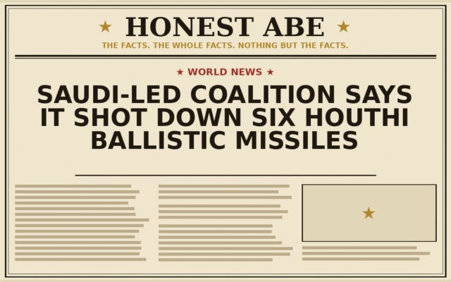 Saudi-Led Coalition Says It Shot Down Six Houthi Ballistic Missiles