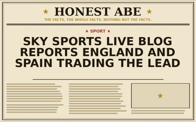 Sky Sports Live Blog Reports England and Spain Trading the Lead