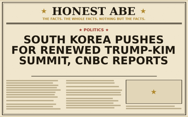 South Korea Pushes for Renewed Trump-Kim Summit, CNBC Reports