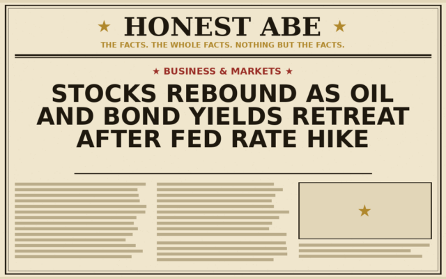 Stocks Rebound as Oil and Bond Yields Retreat After Fed Rate Hike