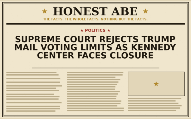 Supreme Court Rejects Trump Mail Voting Limits as Kennedy Center Faces Closure