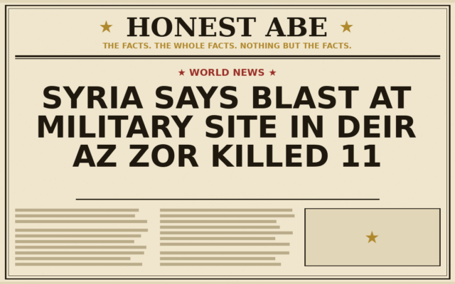 Syria Says Blast at Military Site in Deir Az Zor Killed 11