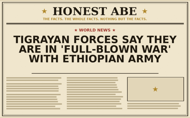 Tigrayan Forces Say They Are in ‘Full-Blown War’ With Ethiopian Army