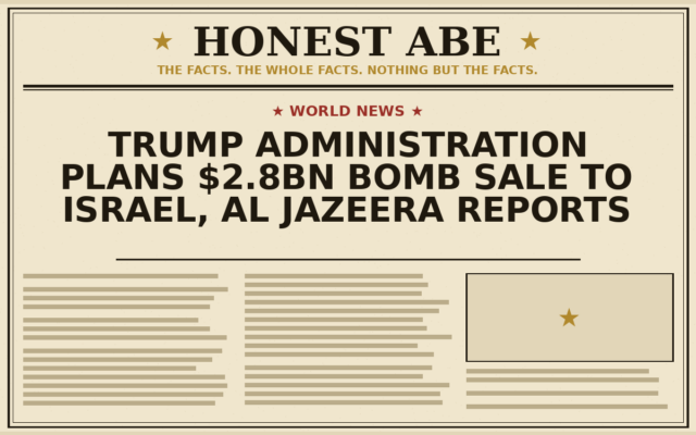 Trump Administration Plans $2.8bn Bomb Sale to Israel, Al Jazeera Reports