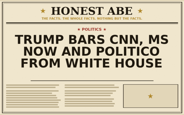 Trump Bars CNN, MS Now and Politico From White House