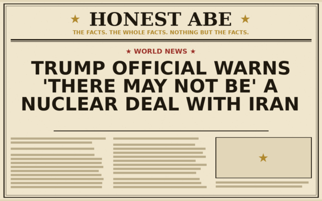 Trump Official Warns ‘There May Not Be’ a Nuclear Deal With Iran