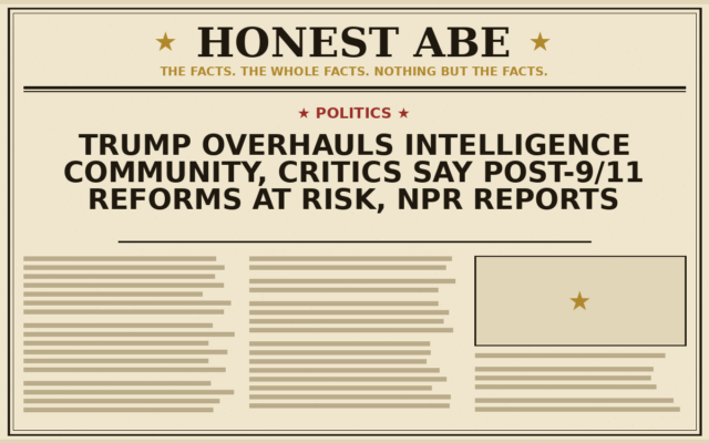 Trump Overhauls Intelligence Community, Critics Say Post-9/11 Reforms at Risk, NPR Reports