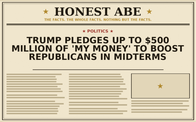 Trump Pledges Up to $500 Million of ‘My Money’ to Boost Republicans in Midterms
