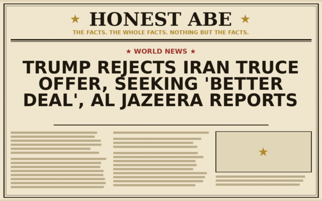 Trump Rejects Iran Truce Offer, Seeking ‘Better Deal’, Al Jazeera Reports
