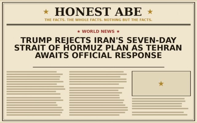 Trump Rejects Iran’s Seven-Day Strait of Hormuz Plan as Tehran Awaits Official Response