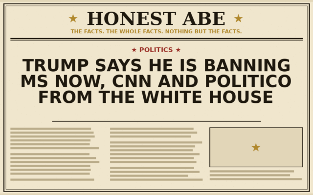 Trump Says He Is Banning MS NOW, CNN and Politico From the White House