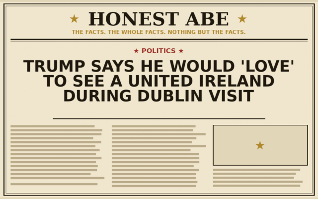 Trump Says He Would ‘Love’ to See a United Ireland During Dublin Visit
