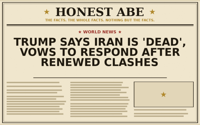 Trump Says Iran Is ‘Dead’, Vows to Respond After Renewed Clashes