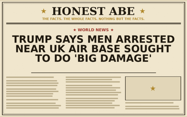 Trump Says Men Arrested Near UK Air Base Sought to Do ‘Big Damage’