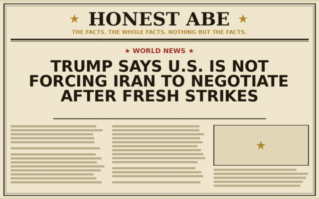 Trump Says U.S. Is Not Forcing Iran to Negotiate After Fresh Strikes