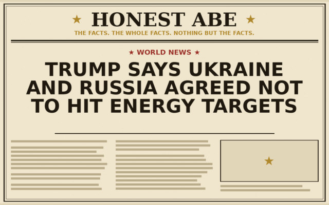 Trump Says Ukraine and Russia Agreed Not to Hit Energy Targets