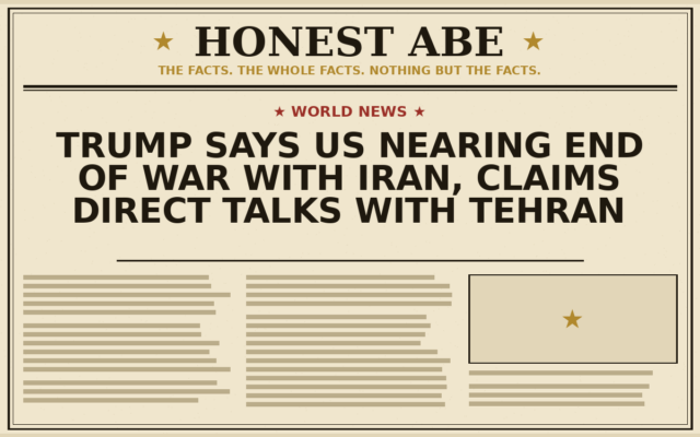 Trump Says US Nearing End of War With Iran, Claims Direct Talks With Tehran
