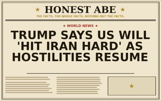 Trump Says US Will ‘Hit Iran Hard’ as Hostilities Resume
