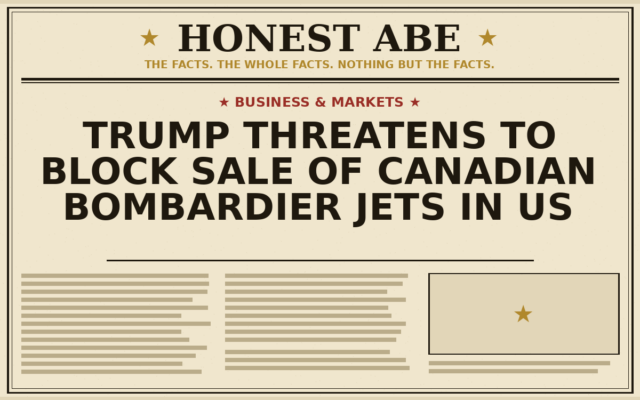 Trump Threatens to Block Sale of Canadian Bombardier Jets in US