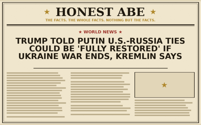 Trump Told Putin U.S.-Russia Ties Could Be ‘Fully Restored’ if Ukraine War Ends, Kremlin Says