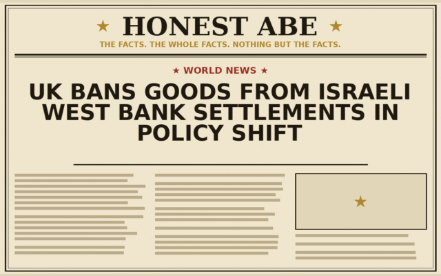 UK Bans Goods From Israeli West Bank Settlements in Policy Shift