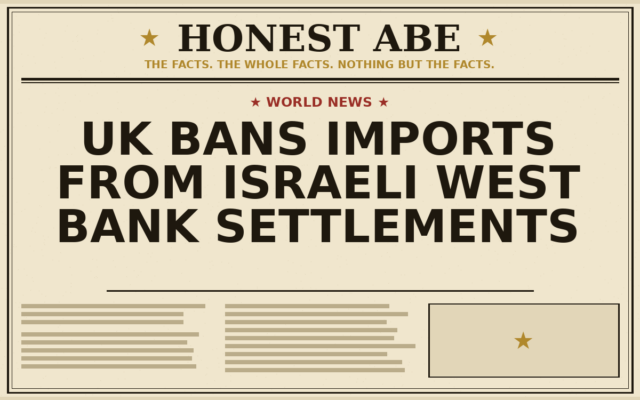 UK Bans Imports From Israeli West Bank Settlements