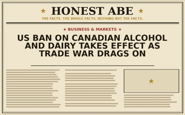 US Ban on Canadian Alcohol and Dairy Takes Effect as Trade War Drags On