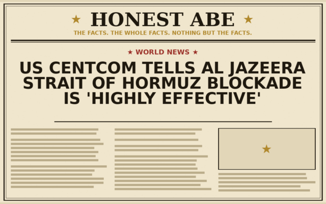 US CENTCOM Tells Al Jazeera Strait of Hormuz Blockade Is ‘Highly Effective’