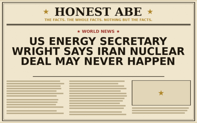 US Energy Secretary Wright Says Iran Nuclear Deal May Never Happen