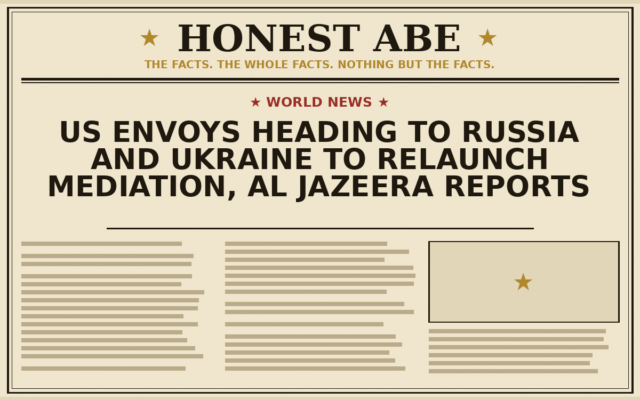 US Envoys Heading to Russia and Ukraine to Relaunch Mediation, Al Jazeera Reports