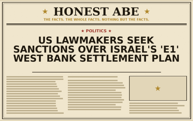 US Lawmakers Seek Sanctions Over Israel’s ‘E1’ West Bank Settlement Plan