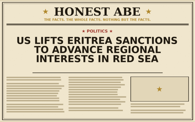 US Lifts Eritrea Sanctions to Advance Regional Interests in Red Sea