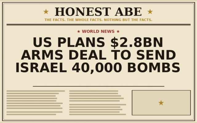 US Plans $2.8bn Arms Deal to Send Israel 40,000 Bombs