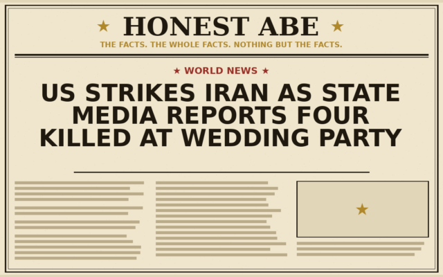 US Strikes Iran as State Media Reports Four Killed at Wedding Party