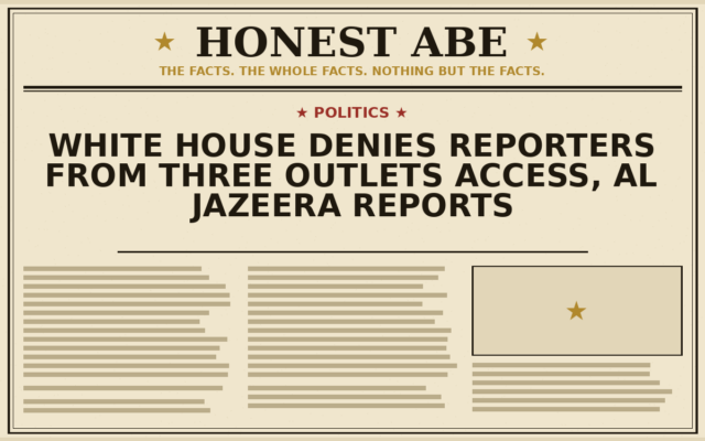 White House Denies Reporters From Three Outlets Access, Al Jazeera Reports