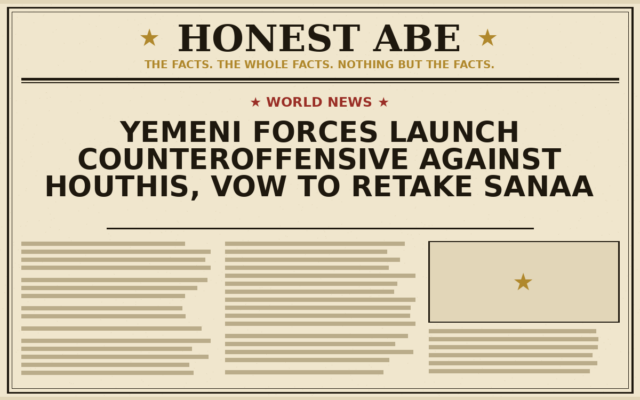 Yemeni Forces Launch Counteroffensive Against Houthis, Vow to Retake Sanaa