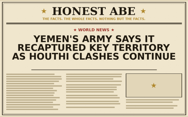 Yemen’s Army Says It Recaptured Key Territory as Houthi Clashes Continue