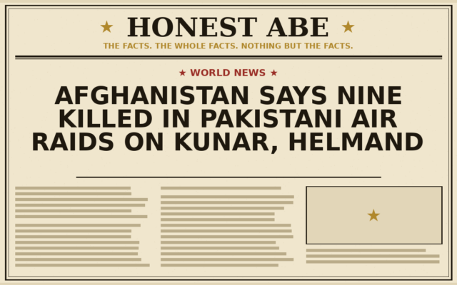 Afghanistan Says Nine Killed in Pakistani Air Raids on Kunar, Helmand