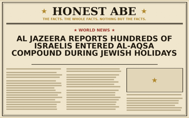 Al Jazeera Reports Hundreds of Israelis Entered Al-Aqsa Compound During Jewish Holidays
