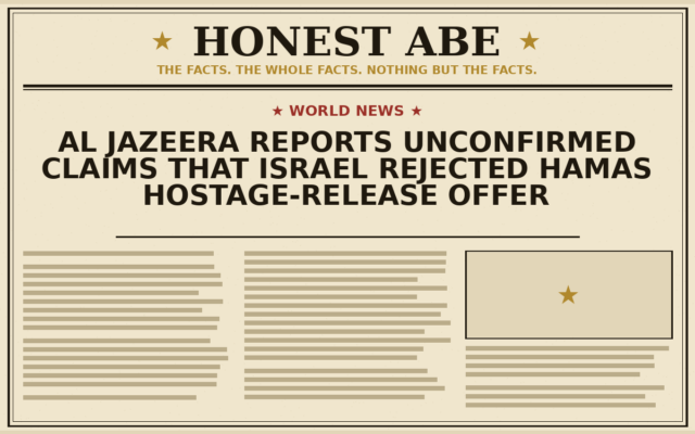 Al Jazeera Reports Unconfirmed Claims That Israel Rejected Hamas Hostage-Release Offer