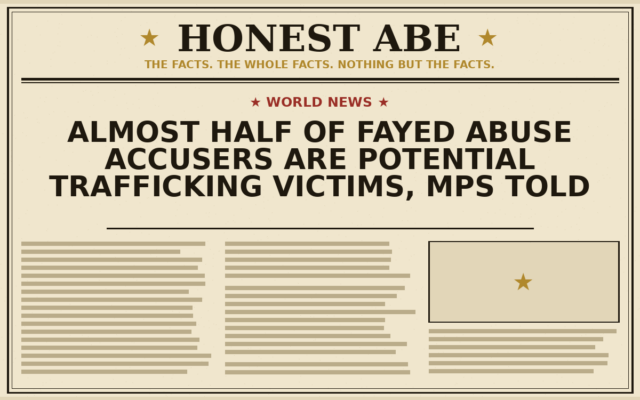 Almost Half of Fayed Abuse Accusers Are Potential Trafficking Victims, MPs Told
