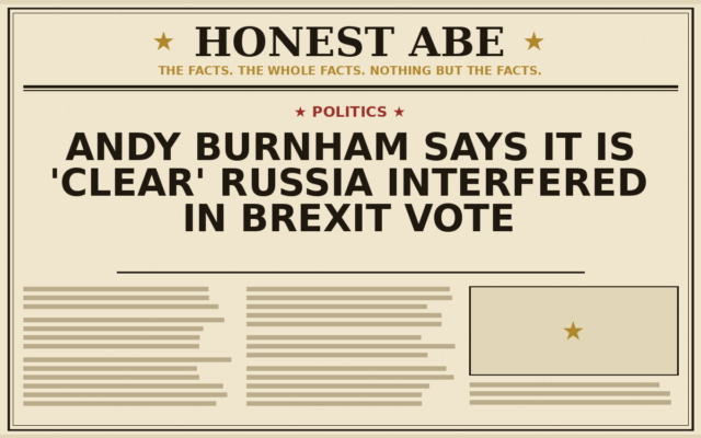 Andy Burnham Says It Is ‘Clear’ Russia Interfered in Brexit Vote