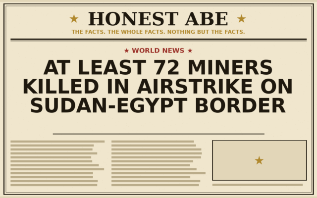 At Least 72 Miners Killed in Airstrike on Sudan-Egypt Border