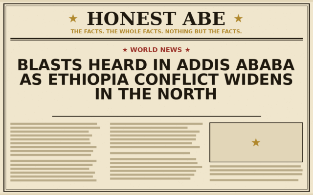 Blasts Heard in Addis Ababa as Ethiopia Conflict Widens in the North