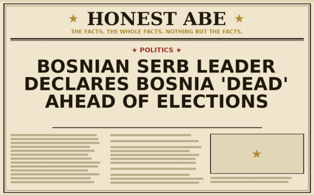 Bosnian Serb Leader Declares Bosnia ‘Dead’ Ahead of Elections
