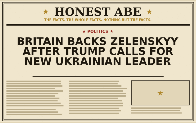 Britain Backs Zelenskyy After Trump Calls for New Ukrainian Leader