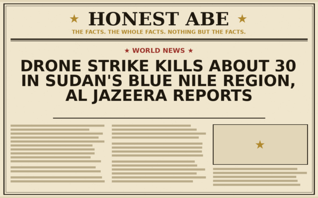 Drone Strike Kills About 30 in Sudan’s Blue Nile Region, Al Jazeera Reports