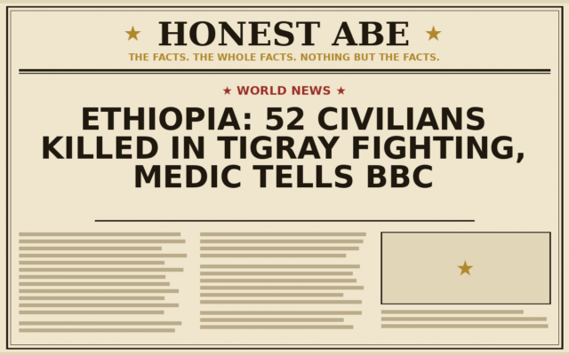 Ethiopia: 52 Civilians Killed in Tigray Fighting, Medic Tells BBC