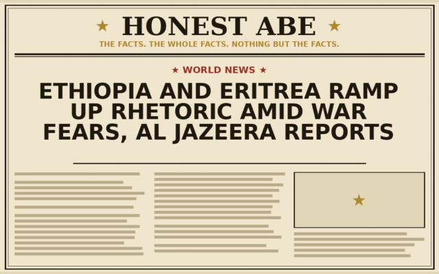Ethiopia and Eritrea Ramp Up Rhetoric Amid War Fears, Al Jazeera Reports